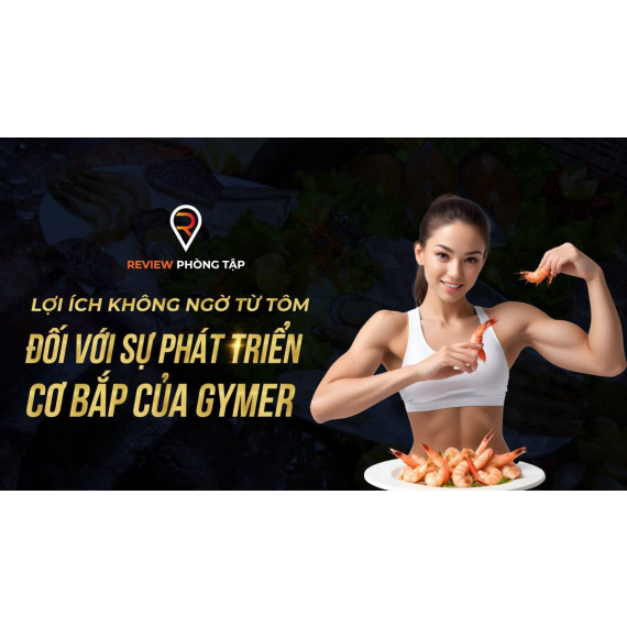 Lợi Ích Không Ngờ Từ Tôm Đối Với Sự Phát Triển Cơ Bắp Của Gymer